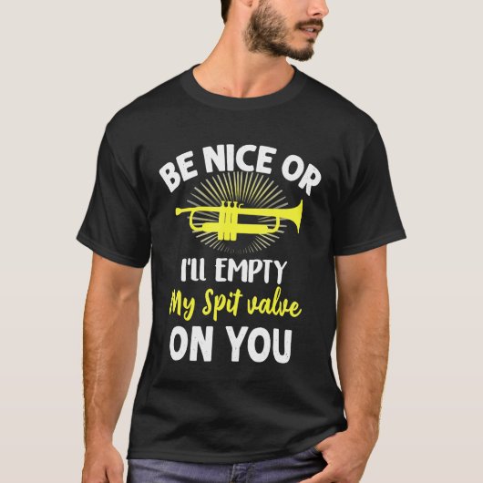 Trumpet - Trumpe Be Nice Or Ill Empty My Spit Valv Tシャツ (正面)