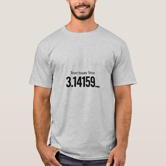 Trust Issues Since 3.14159…, Sarcastic Pi Day  Tシャツ (正面)