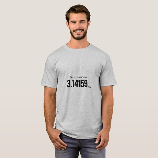 Trust Issues Since 3.14159…, Sarcastic Pi Day  Tシャツ (正面フル)