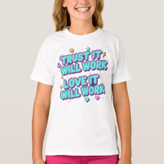Trust It Will Work, Love It Will Work Tシャツ