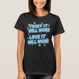 Trust It Will Work, Love It Will Work Tシャツ