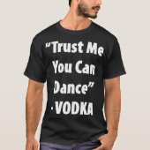 Trust Me Can Dance - Vodka 笑わされる Tee Tシャツ (正面)