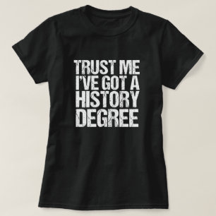 Trust Me I 得 History Degree Sigution Tシャツ