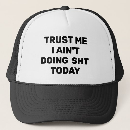 Trust Me - I Ain't Doing Sht Today™ Trucker Hat キャップ (正面)