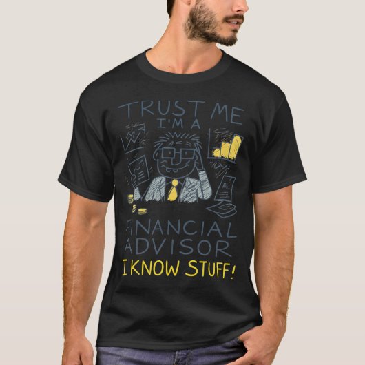 Trust Me I’m A Financial Advisor I Know Stuff Fun Tシャツ (正面)
