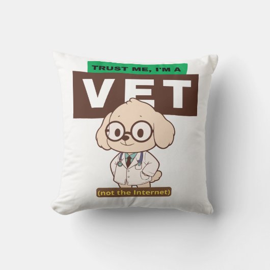Trust Me, I’m a Vet (Not the Internet)–Vet Design クッション (正面)