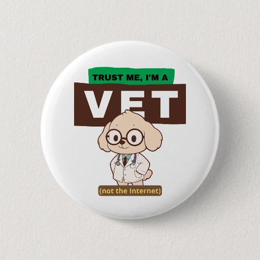 Trust Me, I’m a Vet (Not the Internet)–Vet Design 缶バッジ (正面)