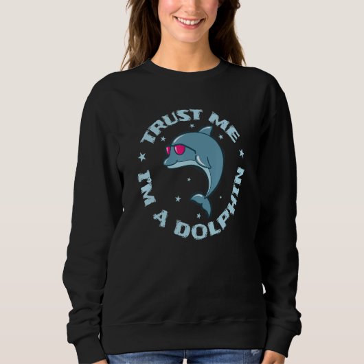 Trust me I'm a Dolphin Mammal Dolphin スウェットシャツ (正面)