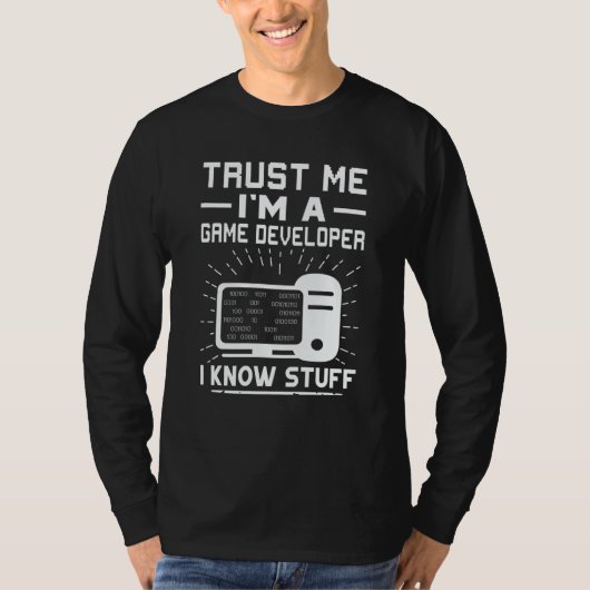 Trust Me I'm A Game Developer I Know Stuff Tシャツ (正面)