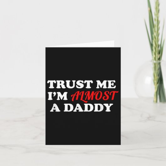 Trust Me I'm Almost A Daddy Funny Father's Day Mem カード (正面)