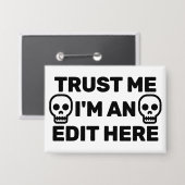 Trust Me - I'm An Edit Here™ ボタン 缶バッジ (正面/裏面)