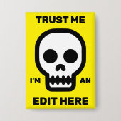 Trust Me - I'm An Edit Here™ Button 缶バッジ (正面)