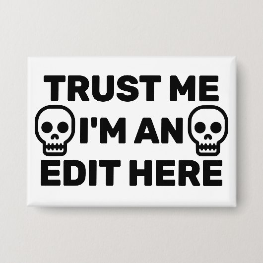 Trust Me - I'm An Edit Here™ Button 缶バッジ (正面)