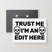 Trust Me - I'm An Edit Here™ Button 缶バッジ (正面/裏面)