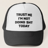 Trust Me - I'm Not Doing Sht Today™ Trucker Hat キャップ (正面)