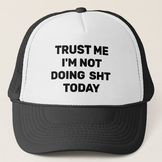 Trust Me - I'm Not Doing Sht Today™ Trucker Hat キャップ (正面)