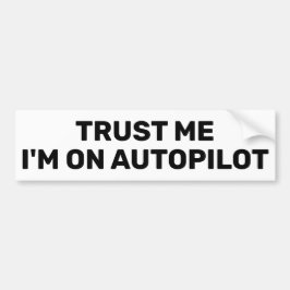 Trust Me - I'm On Autopilot™ バンパーステッカー