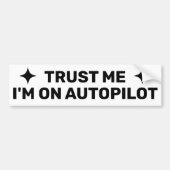 Trust Me - I'm On Autopilot™ Bumper Sticker バンパーステッカー (正面)