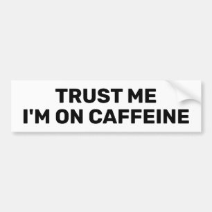 Trust Me - I'm On Caffeine™ バンパーステッカー