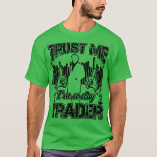 Trust Me Ix27m A Dayトレーダー投資家おもしろい引用文 Tシャツ