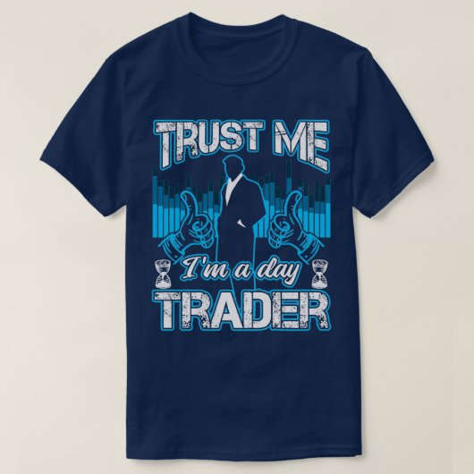 Trust Me Ix27m A Day Trader投資家おもしろいギフト Tシャツ (デザイン正面)