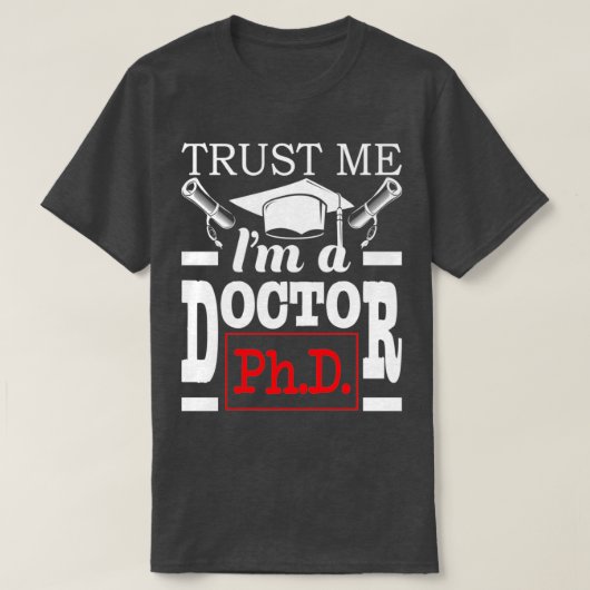 Trust Me Ix27m A Doctor PhD Graduate PhD Gradation Tシャツ (デザイン正面)