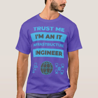 Trust Me Ix27m an Infrastructure Engineer Tシャツ