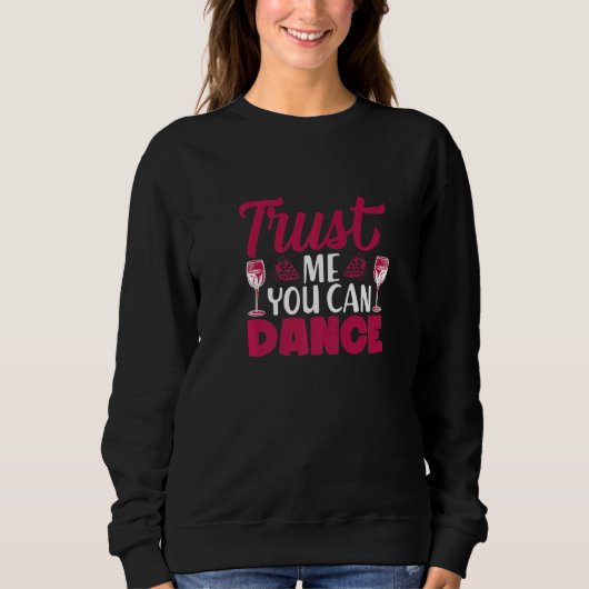 Trust Me You Can Dance I Wine Alcohol White Wine スウェットシャツ (正面)