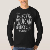 Trust Me, You Can Dance. Vodka Funny Tシャツ (正面)