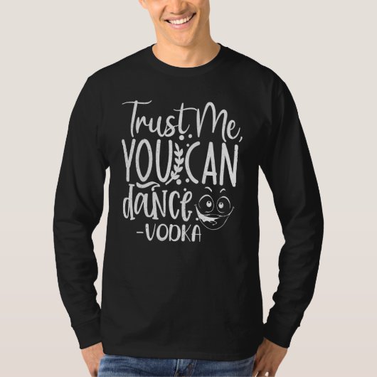 Trust Me, You Can Dance. Vodka Funny Tシャツ (正面)