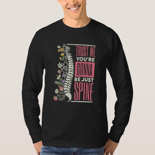 Trust Me You're Gonna Be Just Spine Chiropractic   Tシャツ (正面)