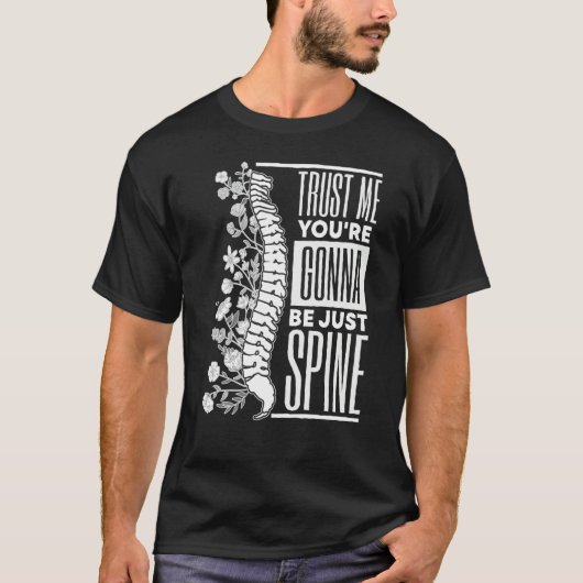 Trust Me You're Gonna Be Just Spine Chiropractic Tシャツ (正面)