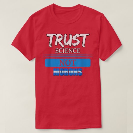 Trust Science Not Morons -おもしろい文字 Tシャツ (デザイン正面)