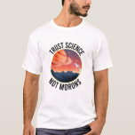 Trust Science Not Morons – 科学おもしろい Tシャツ<br><div class="desc">あなたもしは科学とおもしろいジョークと引用文に興味を持っている私たちの"信頼する科学ではないモロン"は、あなたおもしろいのための完璧なデザイン!科学の中で我々は信頼する！</div>