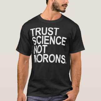 Trust Science Not Morons  Tシャツ