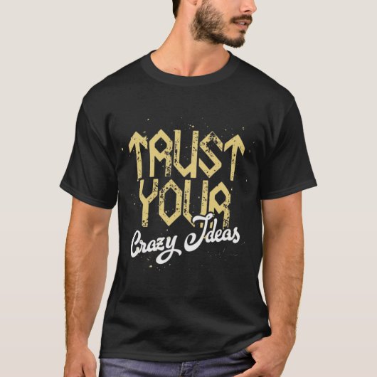 Trust Your Crazy Idea - Bold Handwritten Script Tシャツ (正面)