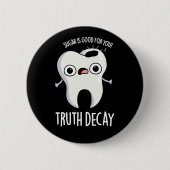 Truth Decay おもしろい Tooth Pun Dark BG 缶バッジ (正面)