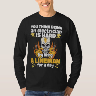 Try being a Lineman for a day Lineworker Electrici Tシャツ