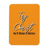 Try Christ - He'll Make It Better Orange           マグネット (縦)