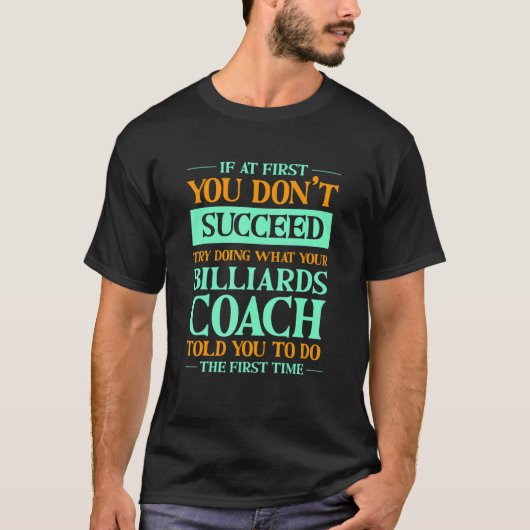 Try Doing What Your Billiards Coach Told You  1 Tシャツ (正面)