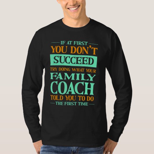 Try Doing What Your Family Coach Told You Tシャツ (正面)