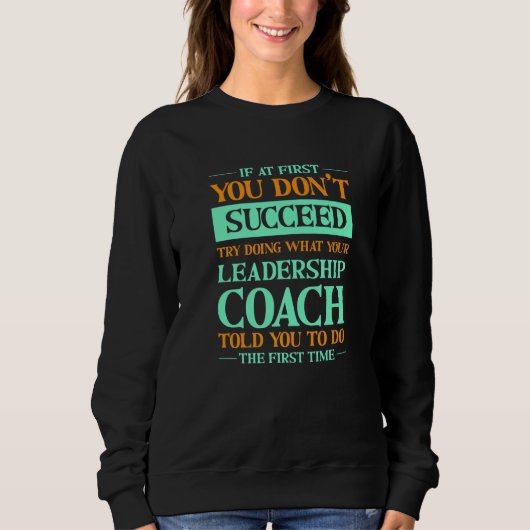 Try Doing What Your Leadership Coach Told You スウェットシャツ (正面)