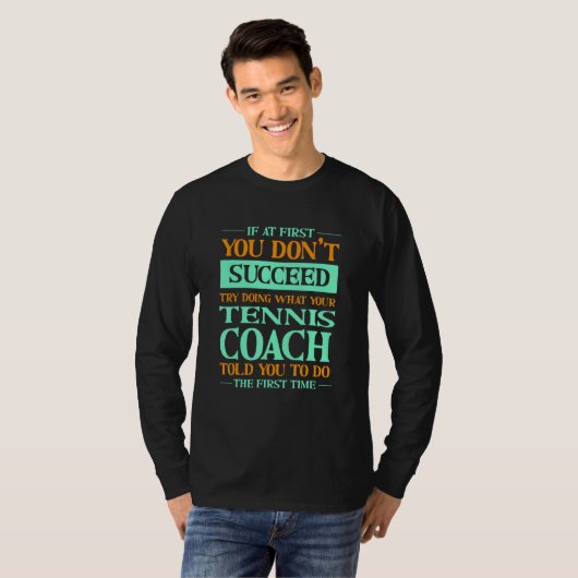 Try Doing What Your Tennis Coach Told You  1 Tシャツ (正面フル)