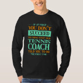 Try Doing What Your Tennis Coach Told You  1 Tシャツ (正面)