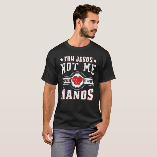Try Jesus Not Me Cause I Throw Hands Boxing Mma Tシャツ (正面フル)