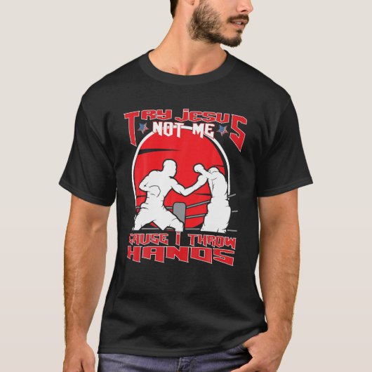 Try Jesus Not Me Cause I Throw Hands mmaボクシング Tシャツ (正面)
