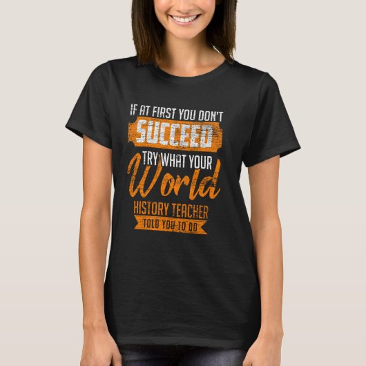 Try What World History先生がWorlに語ったおもしろいこと Tシャツ (正面)