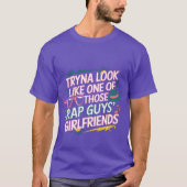 Tryna Look Like One Ofhose Rap Guys Girlfriends8 v Tシャツ (正面)