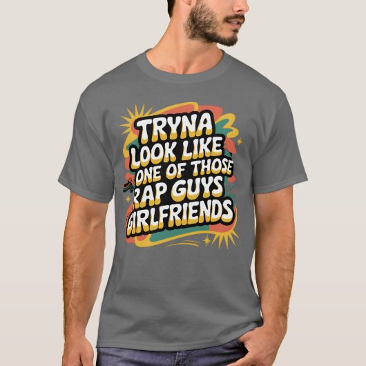 Tryna Look Like One Ofhose Rap Guys Girlfriends9 f Tシャツ (正面)