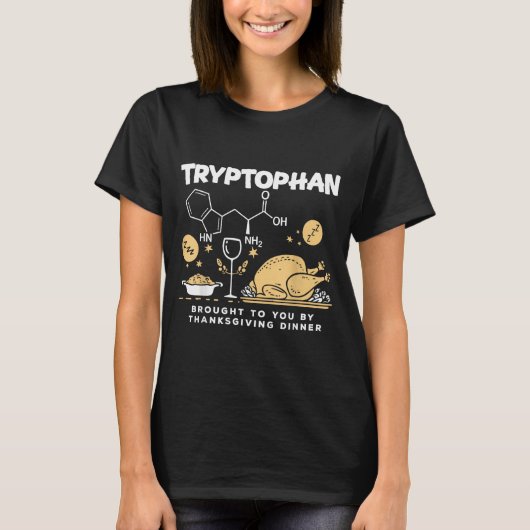 Tryptophan Brought To You By Thanksgiving Dinner  Tシャツ (正面)
